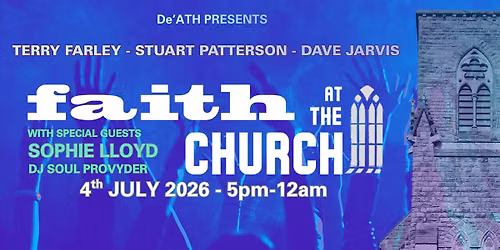faith AT THE CHURCH - Terry Farley - Stuart Patterson - Dave Jarvis - DJ Soulprovyder + SOPHIE LLOYD