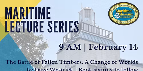 Maritime Lecture Series - The Battle of Fallen Timbers: A Change of Worlds by Dave Westrick