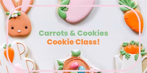"Carrots and Cookie" Cookie Decorating Class- Garver Feed Mill- 4\/4\/26