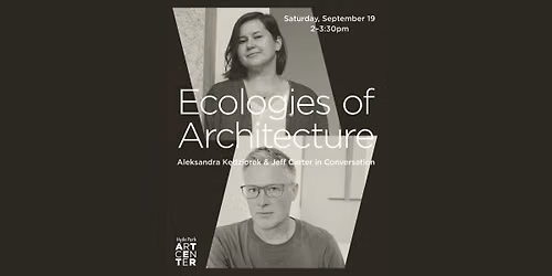 Ecologies of Architecture: Aleksandra K\u0119dziorek and Jeff Carter