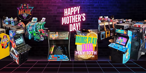 Mother's Day at Arcade 92!...Moms Play FREE all Day May 10th!