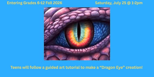 Teen "Dragon Eye" Art Program: Entering 6-12 grades Fall 2026