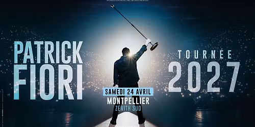PATRICK FIORI \u2022 Z\u00c9NITH SUD - MONTPELLIER \u2022 24 AVRIL 2027