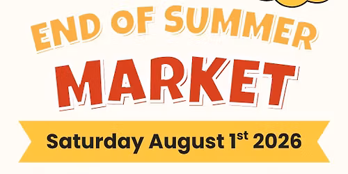 End of Summer Market & Event - August 1st 2026