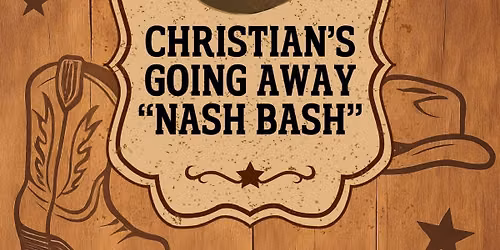 Christian\u2019s Going Away \u201cNash Bash\u201d