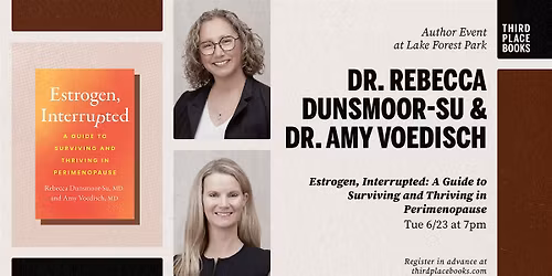 Dr. Rebecca Dunsmoor-Su and Dr. Amy Voedisch \u2014 'Estrogen, Interrupted'