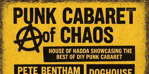 Punk Cabaret of Chaos - Pete Bentham &the Dinner Ladies\/ DOGHOUSE \/ anarchistwood \/ Rites of Hadda
