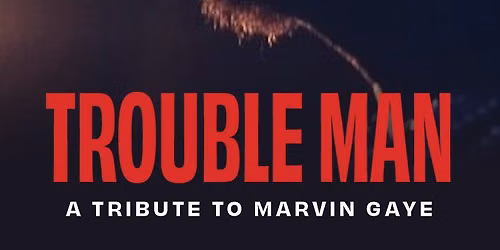 Trouble Man - A Tribute to Marvin Gaye