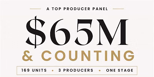 $65M & Counting: A Top Producer Panel