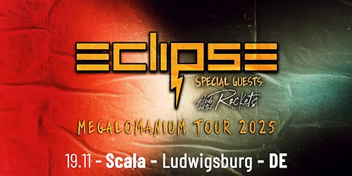 ECLIPSE | Scala, Ludwigsburg (DE) | Support: Andy and the Rockets
