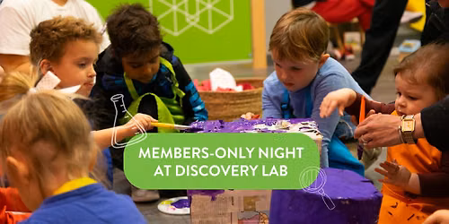 Members-Only Night at Discovery Lab