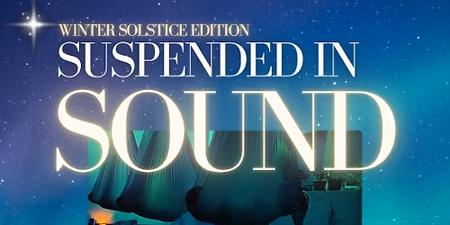 Suspend in Sound - Winter Solstice Edition