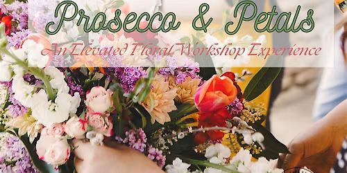 Prosecco & Petals: An Elevated Floral Workshop