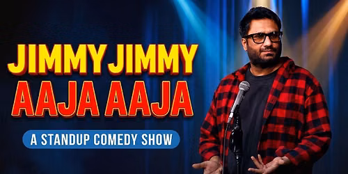 Jimmy Jimmy Aaja Aaja - A Standup Comedy Show