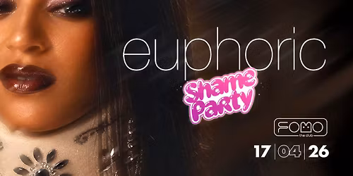 17.04 Euphoric Shame Party | FRIDAY @ FOMO the club