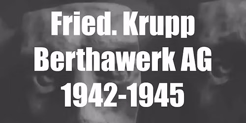 Fried. Krupp Berthawerk AG 1942-1945. Dwie prelekcje popularnonaukowe.