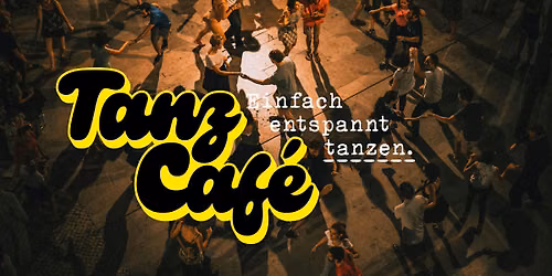TANZ CAFE - Einfach entspannt tanzen.