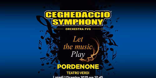 Ceghedaccio Symphony Orchestra FVG \u2022 Luned\u00ec 1 dicembre \u2022 Teatro Verdi Pordenone