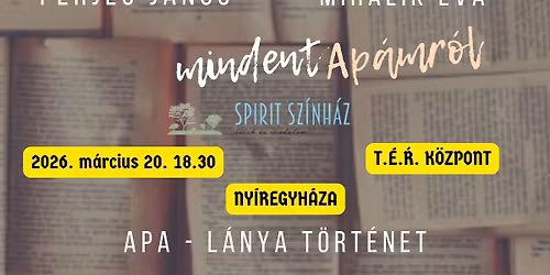 Mindent ap\u00e1mr\u00f3l - Apa-l\u00e1nya t\u00f6rt\u00e9net 2 r\u00e9szben \/ a Spirit Sz\u00ednh\u00e1z el\u0151ad\u00e1sa