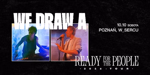 We Draw A | READY FOR THE PEOPLE tour | w_sercu | Pozna\u0144