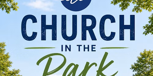 Church in the Park @ 11 AM