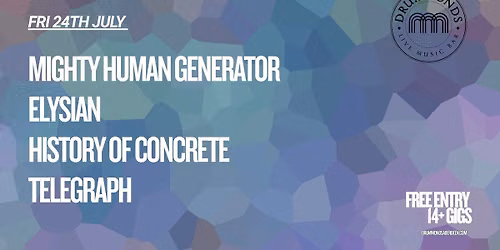 Mighty Human Generator + Elysian + History of Concrete + Telegraph : Free Entry