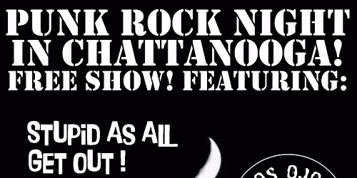 Punk Night in the 'Nooga! Stupid As All Get Out, Los Ojos Muertos, No Loves