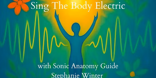 Sing The Body Electric - 4 part Vocal Healing Journey