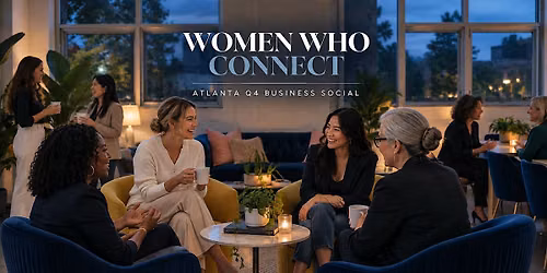 Women Who Connect: Atlanta Q4 Business & Professional Social