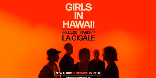 Girls In Hawaii \u2022 Jeudi 05 Novembre 2026 \u2022 La Cigale, Paris
