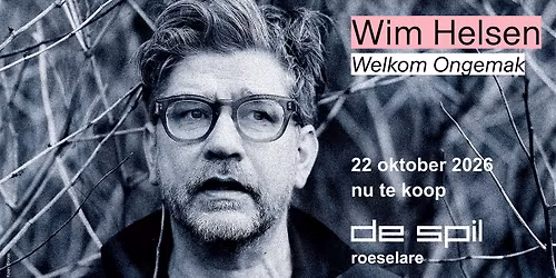 Wim Helsen \/ Welkom Ongemak @ De Spil Roeselare
