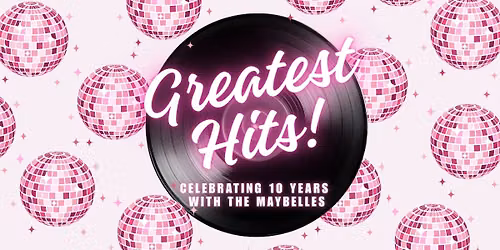 Greatest Hits! Celebrating 10 Years with The Maybelles