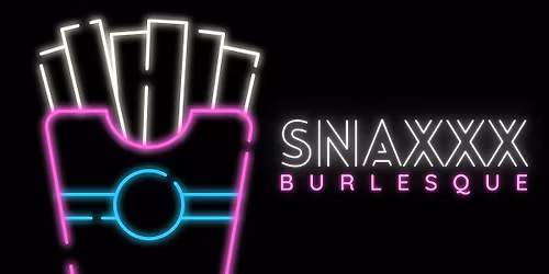 SNAXXX Burlesque