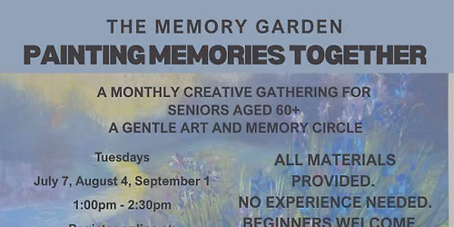 The Memory Garden: Painting Memories Together A Monthly Creative Gathering For Seniors AGED 60+