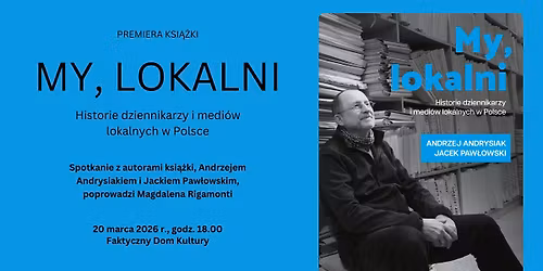 Premiera!!!! Spotkanie z autorami ksi\u0105\u017cki \u201eMy, lokalni\u201d Andrzejem Andrysiakiem i Jackiem Paw\u0142owskim
