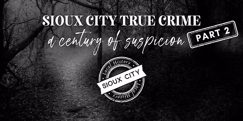 Sioux City True Crime: A Century of Suspicion, Part 2