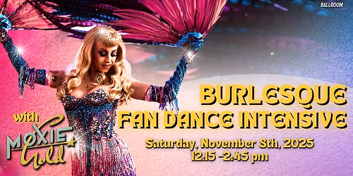 Burlesque Fan Dance Intensive with Moxie Gold - ATOMIC Ballroom