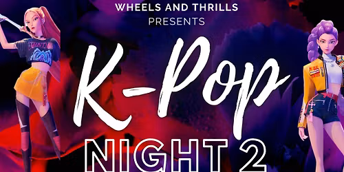K-Pop Night 2 at Wheels and Thrills! 