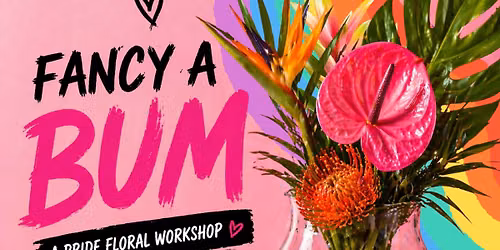 Fancy A Bum Pride Floral Workshop