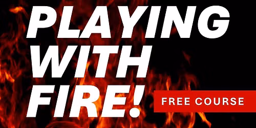 Playing with Fire! (REGISTRATION REQUIRED)