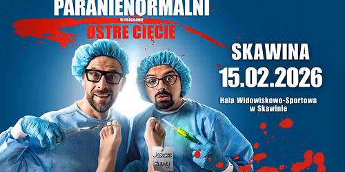 NOWY TERMIN \/SKAWINA \/ Kabaret Paranienormalni - w nowym programie "Ostre Ci\u0119cie"