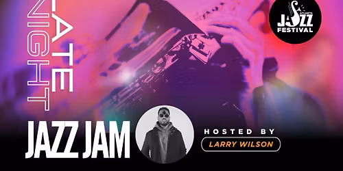 Late Night Jazz Jam, Hosted by Larry Wilson