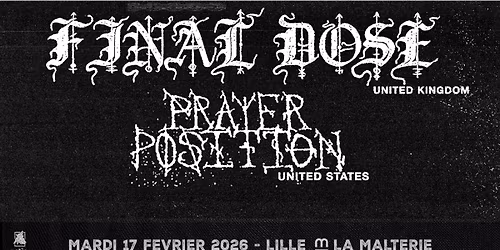 FINAL DOSE + PRAYER POSITION \/\/ Lille, La Malterie