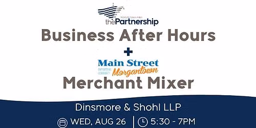 Business After Hours\/Main Street Morgantown Merchant Mixer at Dinsmore & Shohl LLP