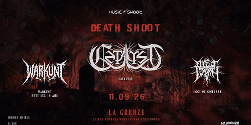 DEATH SHOOT : Catalyst \u2022 Eggs Of Gomorrh \u2022 Warkunt (sp\u00e9cial 10ans) @ La Grenze, Strasbourg 