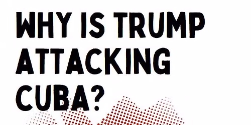 Why is Trump attacking Cuba?