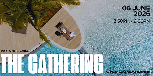 Ray White Cairns: The Gathering \u2013 Cancer Council Fundraiser