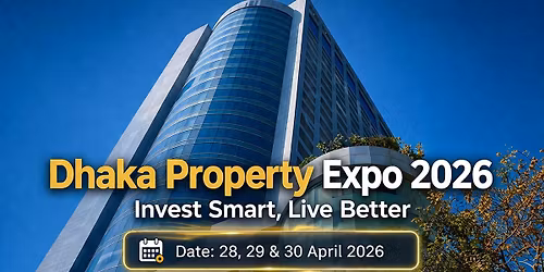 Dhaka Property Expo 2026 | Invest Smart, Live Better