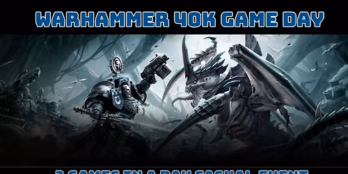 Warhammer 40k - Casual event- Game Day