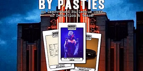 M**der! By Pasties, An Improvised Burlesque Game of Tease & Deduction